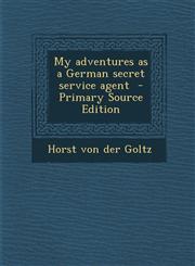 My Adventures as a German Secret Service Agent - Primary Source Edition,1293584959,9781293584958