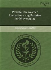 Probabilistic weather forecasting using Bayesian model averaging.,1244061905,9781244061903