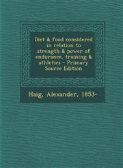 Diet & Food Considered in Relation to Strength & Power of Endurance, Training & Athletics - Primary Source Edition,1287805329,9781287805328