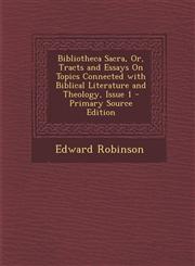 Bibliotheca Sacra, Or, Tracts and Essays on Topics Connected with Biblical Literature and Theology, Issue 1,1289479313,9781289479312