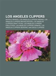 Los Angeles Clippers Buffalo Braves, Los Angeles Clippers arenas, Los Angeles Clippers broadcasters, Los Angeles Clippers draft picks,1156848105,9781156848104