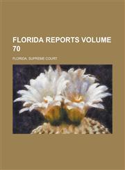 Florida Reports Volume 70,1234185032,9781234185039