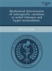 Biochemical determinants of interspecific variations in nickel tolerance and hyper-accumulation.,1249048575,9781249048572
