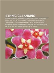 Ethnic cleansing Indian removal, Armenian Genocide, Trail of Tears, Final Solution, Flight and expulsion of Germans,1157701167,9781157701163