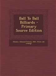 Ball to Ball Billiards - Primary Source Edition,1295723638,9781295723638