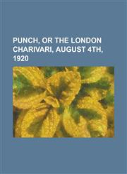 Punch, or the London Charivari, August 4th, 1920,1153681994,9781153681995