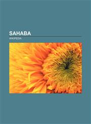 Sahaba Abu Bakr, Uthman ibn Affan, Umar, Ali, Khalid ibn al-Walid, Abu Ubaidah ibn al Jarrah, Sa`d ibn Abi Waqqas, List of Sahaba,1156594359,9781156594353