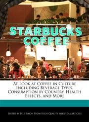 At Look at Coffee in Culture Including Beverage Types, Consumption by Country, Health Effects, and More,1241714959,9781241714956