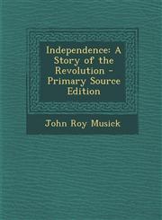 Independence A Story of the Revolution - Primary Source Edition,1287748570,9781287748571