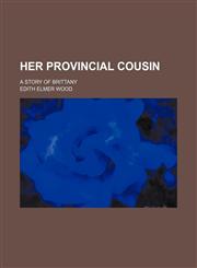 Her provincial cousin; a story of Brittany,1151440981,9781151440983