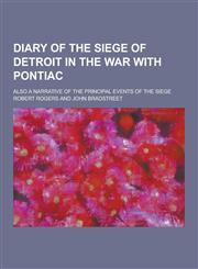 Diary of the Siege of Detroit in the War with Pontiac; Also a Narrative of the Principal Events of the Siege,123031119X,9781230311197