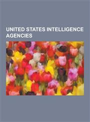 United States Intelligence Agencies Federal Bureau of Investigation, United States Department of Homeland Security, Drug Enforcement Administration,,1230590315,9781230590318