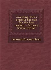 Anything Thats Peaceful the Case for the Free Market - Primary Source Edition,1293744050,9781293744055