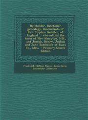 Batchelder, Batcheller genealogy. Descendants of Rev. Stephen Bachiler, of England ... who settled the town of New Hampton, N.H., and Joseph, Henry, Joshua and John Batcheller of Essex Co., Mass  - Primary Source Edition,1295881373,9781295881376