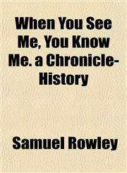 When You See Me, You Know Me. a Chronicle-History,115217147X,9781152171473
