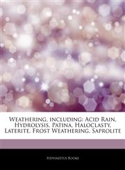 Articles On Weathering, including Acid Rain, Hydrolysis, Patina, Haloclasty, Laterite, Frost Weathering, Saprolite,1243371390,9781243371393