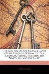 The Rob Roy On the Baltic A Canoe Cruise Through Norway, Sweden, Denmark, Sleswig, Holstein, the North Sea, and the Baltic,1142784398,9781142784393