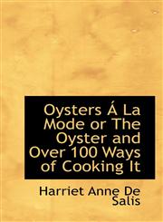 Oysters Á La Mode or The Oyster and Over 100 Ways of Cooking It,1117678369,9781117678368