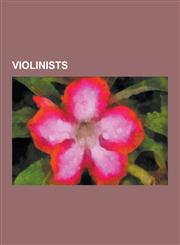 Violinists Andrew Sherwood, Annabel Lee (Musician), Antal Zalai, Ayke Agus, Bohdan Warchal, Broadus Erle, Carl Herman Unthan, Cha,123056134X,9781230561349