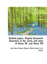 Rutland Papers. Original Documents Illustrative of the Courts and Times of Henry VII. and Henry VIII,111694927X,9781116949278