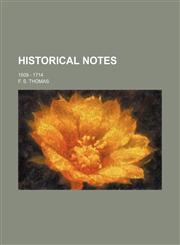 Historical Notes; 1509 - 1714,1236539079,9781236539076