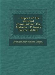 ... Report of the assistant commissioner for Alabama - Primary Source Edition,1294061127,9781294061120