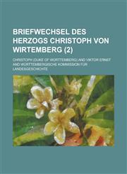 Briefwechsel Des Herzogs Christoph Von Wirtemberg (2),1234606585,9781234606589