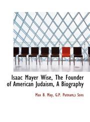 Isaac Mayer Wise, The Founder of American Judaism, A Biography,1140263757,9781140263753