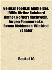 German Football Midfielder, 1950s Birth Introduction Reinhard Häfner, Norbert Nachtweih, Jürgen Pommerenke, Benno Möhlmann, Winfried Schäfer,1155936191,9781155936192