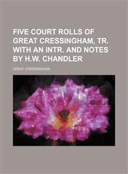 Five court rolls of Great Cressingham, tr. with an intr. and notes by H.W. Chandler,1236586670,9781236586674