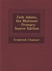 Jack Adams, the Mutineer - Primary Source Edition,1295531771,9781295531776