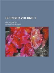Spenser; and his poetry Volume 2,1150049006,9781150049002