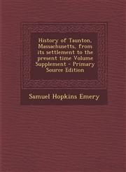History of Taunton, Massachusetts, from Its Settlement to the Present Time Volume Supplement - Primary Source Edition,1293828645,9781293828649