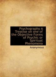 Psychography A Treatise on one of the Objective Forms of Psychic or Spiritual Phenomena,1140522272,9781140522270