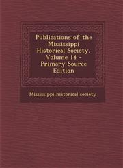 Publications of the Mississippi Historical Society, Volume 14 - Primary Source Edition,129430805X,9781294308058