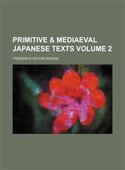 Primitive & mediaeval Japanese texts Volume 2,123117725X,9781231177259