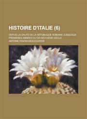 Histoire D'Italie; Depuis La Chute de La Republique Romaine Jusqu'aux Premieres Annees Du Dix-Neuvieme Siecle (6),1153485761,9781153485760