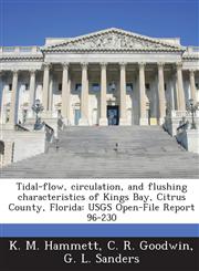 Tidal-Flow, Circulation, and Flushing Characteristics of Kings Bay, Citrus County, Florida Usgs Open-File Report 96-230,128700914X,9781287009146