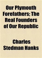 Our Plymouth Forefathers; The Real Founders of Our Republic,1154806634,9781154806632