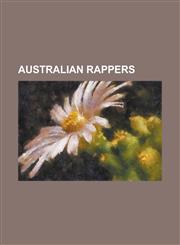 Australian Rappers 360 (Rapper), A-Love, Bangs (Hip Hop Artist), Big Dave (Rapper), Briggs (Rapper), Chopper Read, Daniel Merriweather, D,1230769307,9781230769301