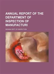 Annual report of the Department of Inspection of manufacturi,115152817X,9781151528179