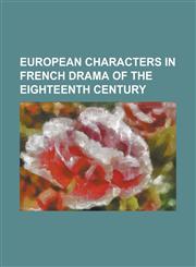 European Characters in French Drama of the Eighteenth Century,1130430545,9781130430547