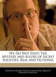 We Do Not Exist The Mystery and Allure of Secret Societies, Real and Fictional,1241001200,9781241001209