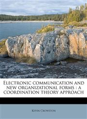 Electronic communication and new organizational forms a coordination theory approach,1178496228,9781178496222