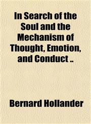 In Search of the Soul and the Mechanism of Thought, Emotion, and Conduct ..,1151852309,9781151852304