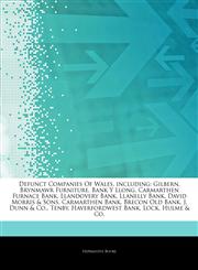 Articles On Defunct Companies Of Wales, including Gilbern, Brynmawr Furniture, Bank Y Llong, Carmarthen Furnace Bank, Llandovery Bank, Llanelly Bank, David Morris & Sons, Carmarthen Bank, Brecon Old Bank, J. Dunn & Co., Tenby,1242681205,9781242681202