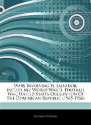 Articles On Wars Involving El Salvador, including World War Ii, Football War, United States Occupation Of The Dominican Republic (1965-1966),1243056061,9781243056061