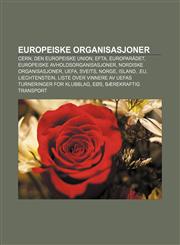 Europeiske organisasjoner CERN, Den europeiske union, EFTA, Europarådet, Europeiske avholdsorganisasjoner, Nordiske organisasjoner, UEFA,1232778370,9781232778370