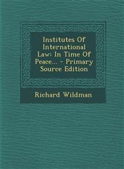Institutes Of International Law In Time Of Peace... - Primary Source Edition,1295867265,9781295867264