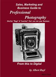 Sales, Marketing and Business Guide to Professional Photography,1312336226,9781312336223